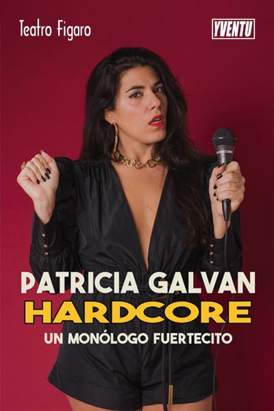 Cartel del espectáculo Patricia Galván - Hardcore, Un Monólogo Fuertecito